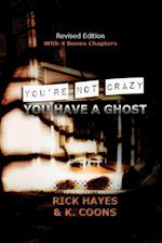 You're Not Crazy, You Have a Ghost