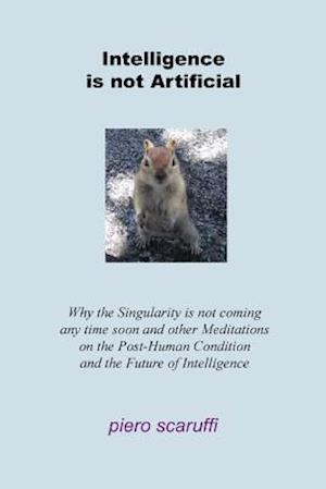 Intelligence Is Not Artificial