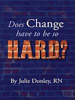 Does Change Have to Be so HARD? Eight Strategies for Making Change Easier