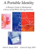 A Portable Identity: A Woman's Guide to Maintaining a Sense of Self While Moving Overseas/Revised Edition 