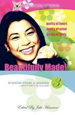 Beautifully Made!: Wisdom from a Woman-Mother's Guide (Book 3) 