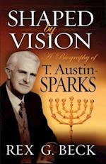 Shaped by Vision, a Biography of T. Austin-Sparks