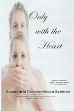 Only with the Heart, Revised & Expanded, Legally & Medically Updated