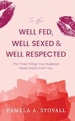 To Be Well Fed, Well Sexed & Well Respected