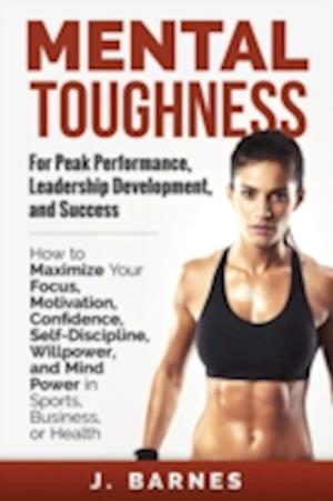 Mental Toughness for Peak Performance, Leadership Development, and Success