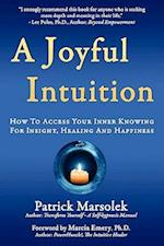 A Joyful Intuition - How to Access Your Inner Knowing for Insight, Healing and Happiness
