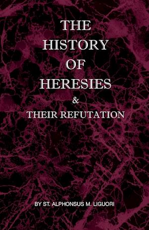 The History of Heresies and Their Refutation