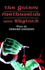 The Golem, Methuselah, and Shylock: Plays by Edward Einhorn 