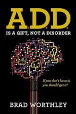 A.D.D. Is a Gift, Not a Disorder