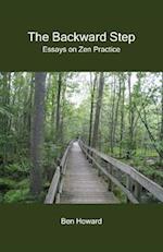 The Backward Step: Essays on Zen Practice 