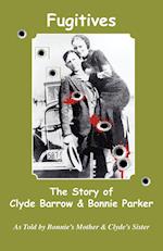 Fugitives; The Story of Clyde Barrow & Bonnie Parker
