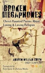 Broken Megaphones: Christ-Haunted Poems about Loving & Losing Religion 