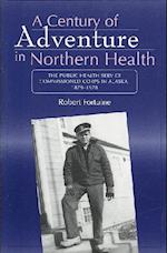 Century of Adventure in Northern Health – The Public Health Service Commissioned Corps in Alaska, 1879–1978