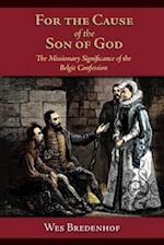 For the Cause of the Son of God: the Missionary Significance of the Belgic Confession 