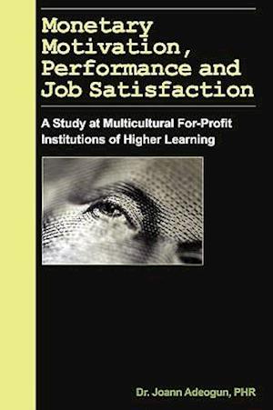 Monetary Motivation, Performance and Job Satisfaction