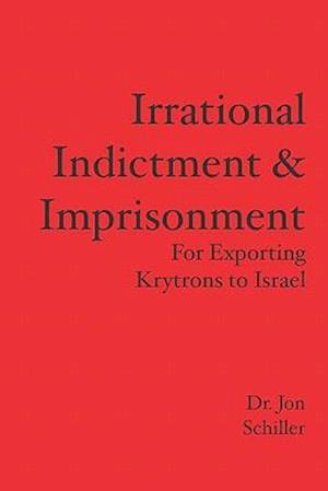 Irrational Indictment & Imprisonment