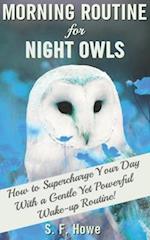 Morning Routine For Night Owls: How To Supercharge Your Day With A Gentle Yet Powerful Morning Routine 