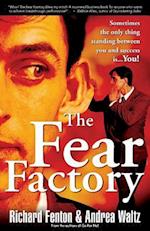 The Fear Factory: Sometimes the Only Thing Standing Between You and Success is You! 