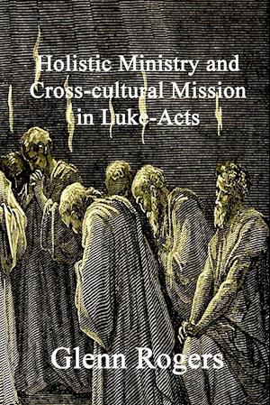 Holistic Ministry and Cross-cultural Mission in Luke-Acts