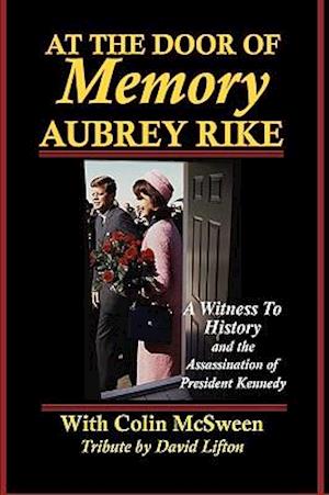 At the Door of Memory, Aubrey Rike and the Assassination of President Kennedy