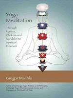 Yoga Meditation : Through Mantra, Chakras and Kundalini to Spiritual Freedom