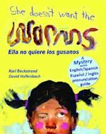 She Doesn't Want the Worms - Ella no quiere los gusanos: A Mystery (In English and Spanish) 