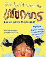She Doesn't Want the Worms - Ella no quiere los gusanos: A Mystery 