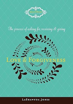 The Process of Asking For, Receiving and Giving Love & Forgiveness