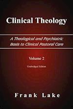 Clinical Theology, a Theological and Psychiatric Basis to Clinical Pastoral Care, Volume 2