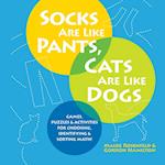 Socks Are Like Pants, Cats Are Like Dogs