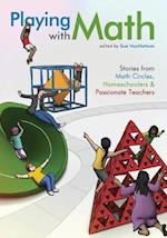 Playing with Math: Stories from Math Circles, Homeschoolers, and Passionate Teachers 