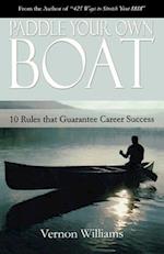 Paddle Your Own Boat: 10 Rules That Guarantee Career Success 