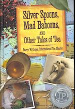 Silver Spoons, Mad Baboons, and Other Tales of Tea