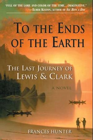 To the Ends of the Earth: The Last Journey of Lewis & Clark