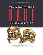 You Mean, There's RACE in My Movie - The Instructor's Manual