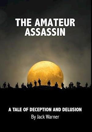 The Amateur Assassin: A Tale of Deception and Delusion