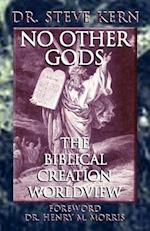 No Other Gods - The Biblical Creation Worldview