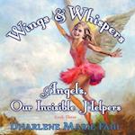 Wings & Whispers: Angels, Our Invisible Helpers 