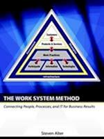 The Work System Method: Connecting People, Processes, and It for Business Results