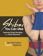 Shibari You Can Use : Japanese Rope Bondage and Erotic Macrame