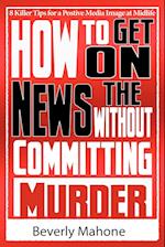 How to Get on the News Without Committing Murder