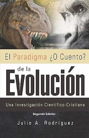 El Paradigma ¿o Cuento? de la Evolución. 2da. Edición