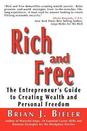 Rich and Free - The Entrepreneur's Guide to Creating Wealth and Personal Freedom