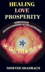 Love Healing Prosperity Through Occult Powers of the Alphabet