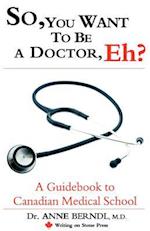 So, You Want to Be a Doctor, Eh? a Guidebook to Canadian Medical School