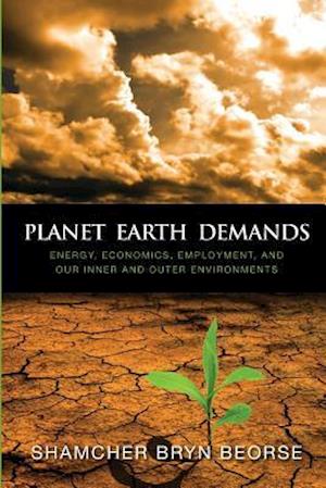 Planet Earth Demands: Energy, Economics, Employment, and Our Inner and Outer Environments