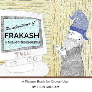 The Adventures of Frakash in the Land of the Geekmeisters