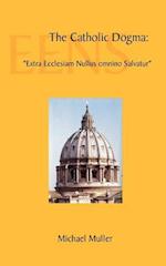 The Catholic Dogma: "Extra Ecclesiam Nullus omnino Salvatur" 