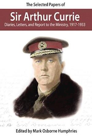 The Selected Papers of Sir Arthur Currie