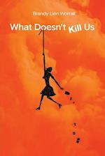 What Doesn't Kill Us